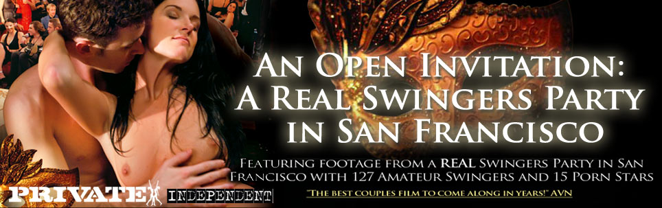 Private Independent: Open Invitation - A Real Swingers Party in San Francisco - Η ερασιτεχνική πορνοταινία που πήραν μέρος 127 ερασιτέχνες και 15 πορνοστάρς!!!